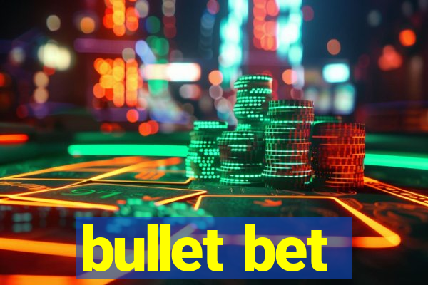 bullet bet