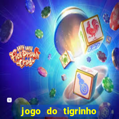 jogo do tigrinho sem depósito