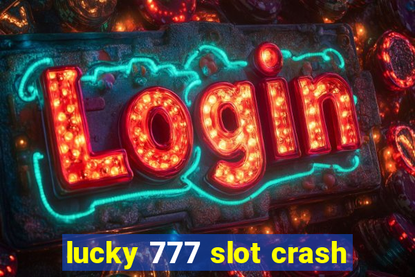 lucky 777 slot crash