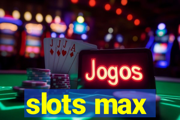 slots max