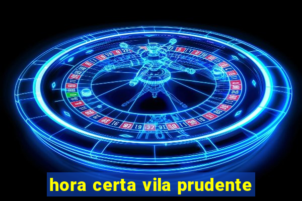 hora certa vila prudente