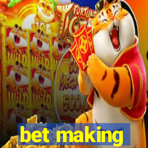 bet making