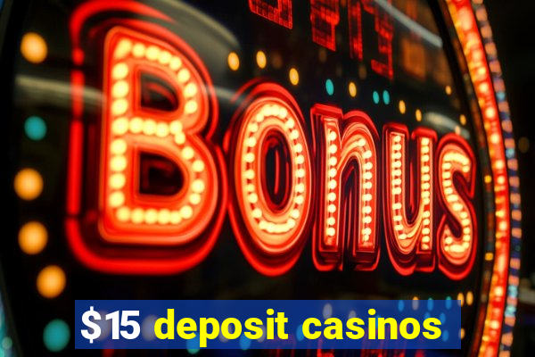 $15 deposit casinos