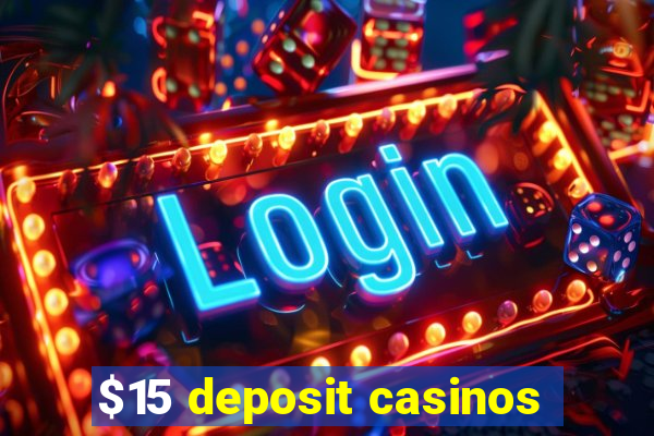 $15 deposit casinos