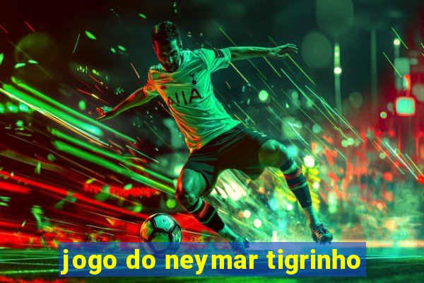 jogo do neymar tigrinho