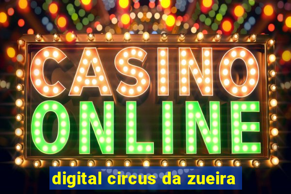 digital circus da zueira