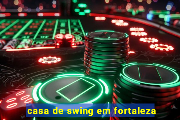 casa de swing em fortaleza