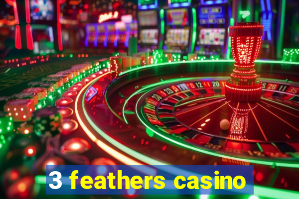 3 feathers casino