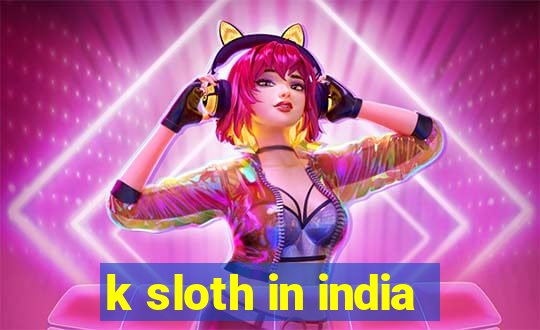 k sloth in india