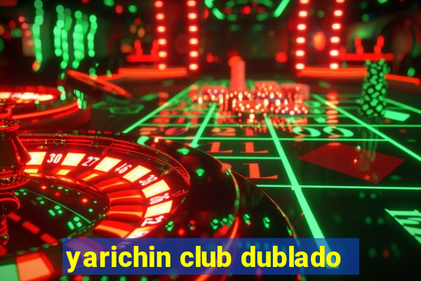 yarichin club dublado