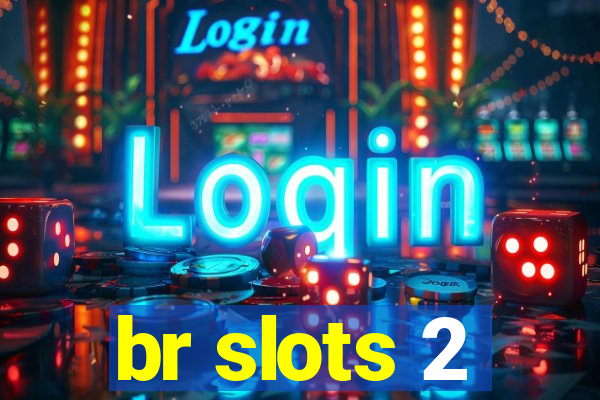 br slots 2