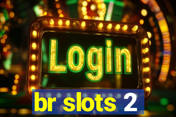 br slots 2