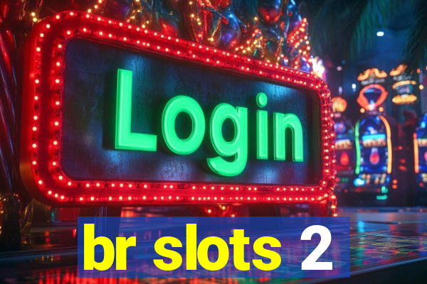 br slots 2