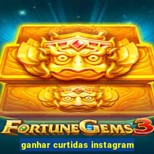 ganhar curtidas instagram