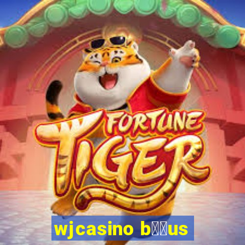 wjcasino b涔坣us