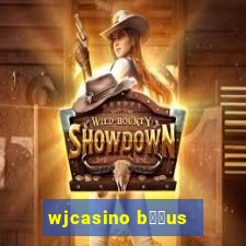 wjcasino b涔坣us