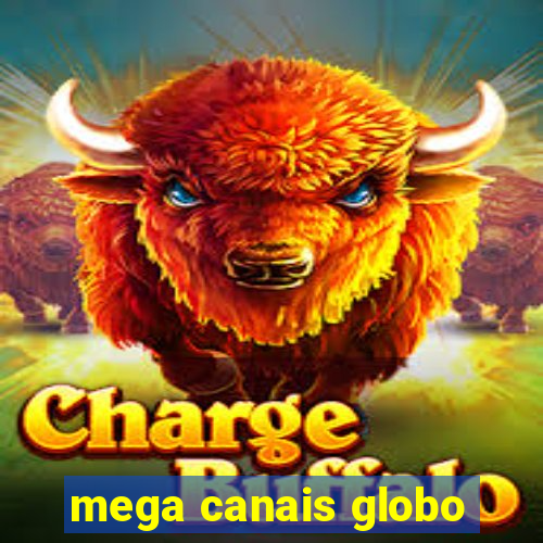 mega canais globo