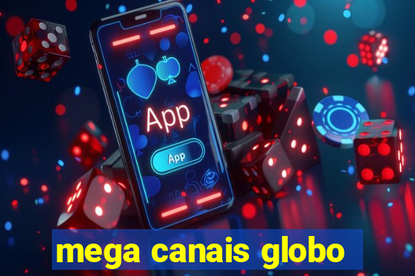 mega canais globo