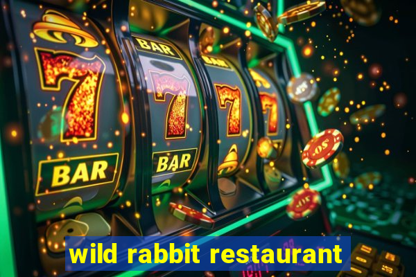 wild rabbit restaurant