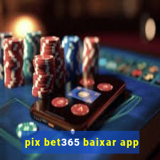 pix bet365 baixar app