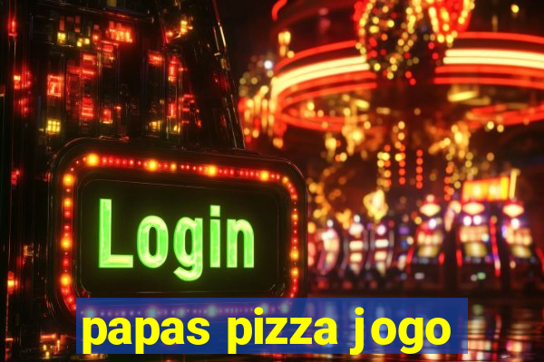 papas pizza jogo