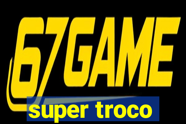 super troco