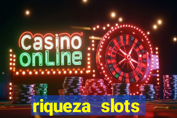 riqueza slots dinheiro real