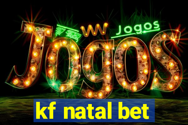 kf natal bet