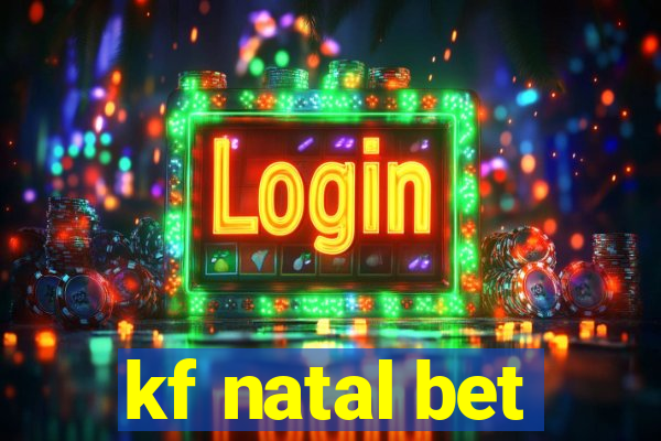 kf natal bet