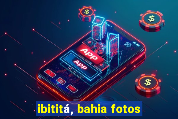 ibititá, bahia fotos