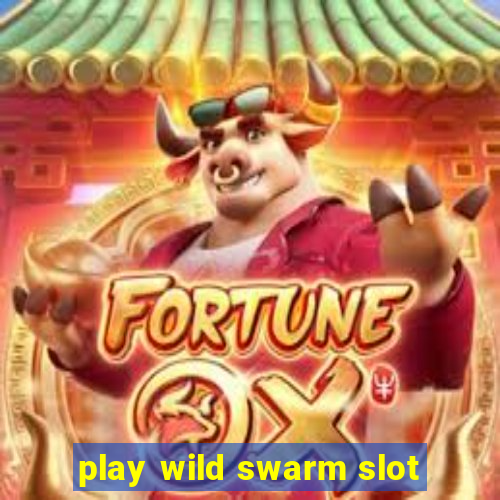 play wild swarm slot