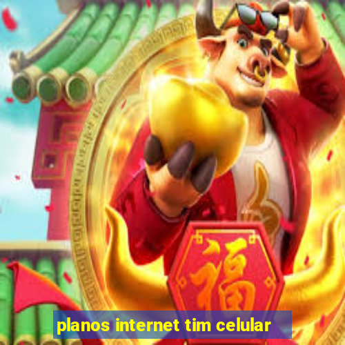 planos internet tim celular