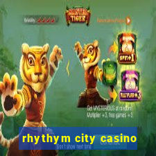 rhythym city casino