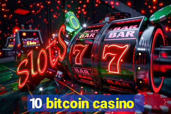 10 bitcoin casino