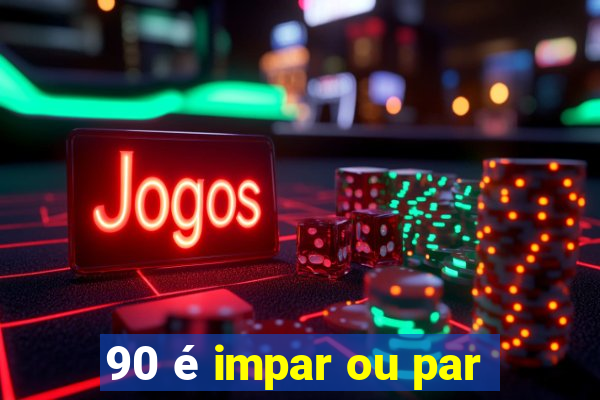 90 é impar ou par