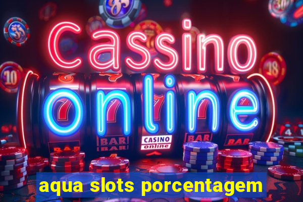 aqua slots porcentagem