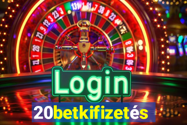 20betkifizetés