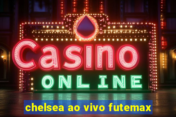 chelsea ao vivo futemax