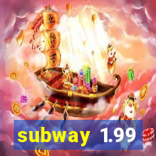 subway 1.99