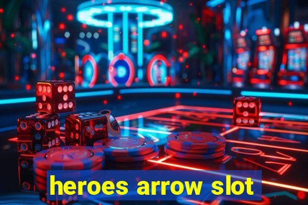 heroes arrow slot