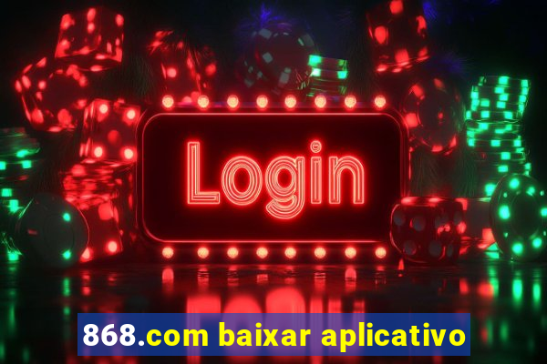 868.com baixar aplicativo