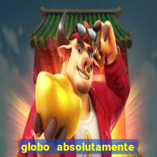 globo absolutamente tudo com