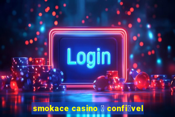 smokace casino 茅 confi谩vel