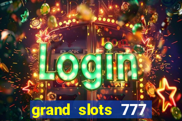 grand slots 777 paga mesmo