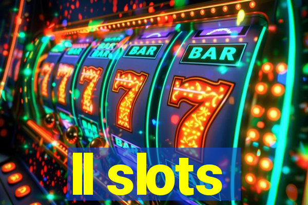 ll slots