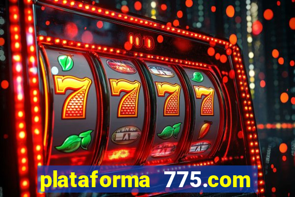 plataforma 775.com paga mesmo