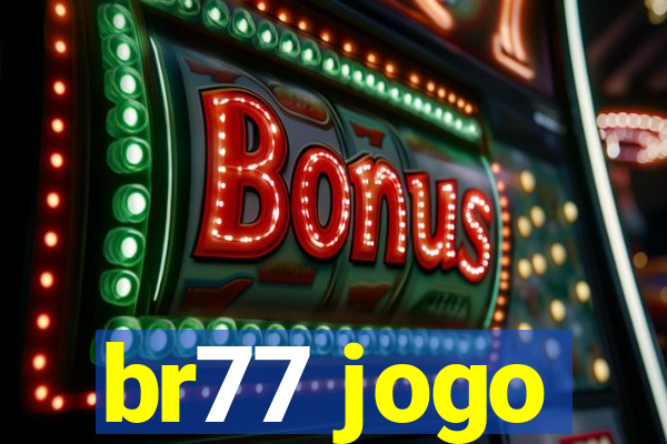 br77 jogo