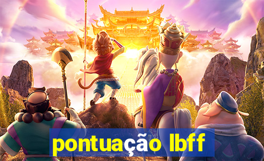 pontuação lbff