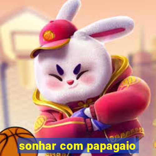 sonhar com papagaio