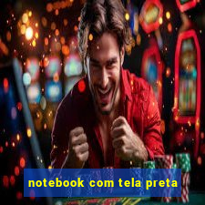 notebook com tela preta